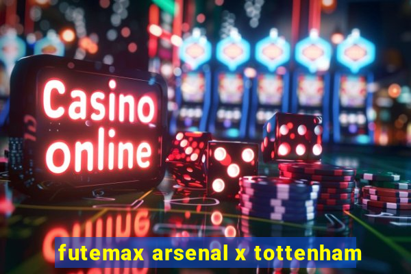 futemax arsenal x tottenham