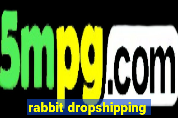 rabbit dropshipping