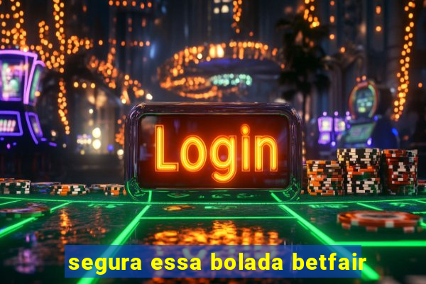 segura essa bolada betfair