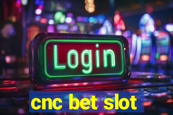 cnc bet slot