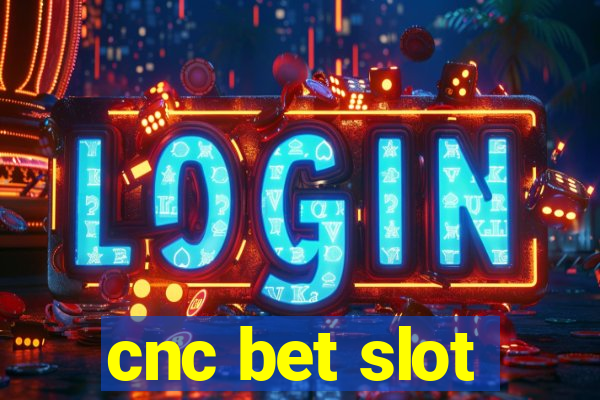 cnc bet slot