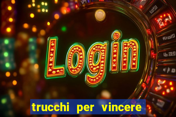 trucchi per vincere alle slot vlt