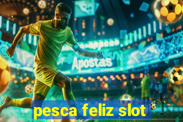 pesca feliz slot