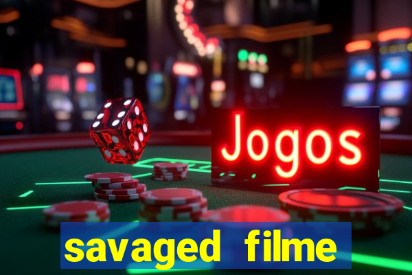 savaged filme completo dublado