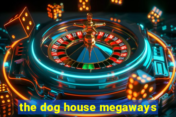 the dog house megaways