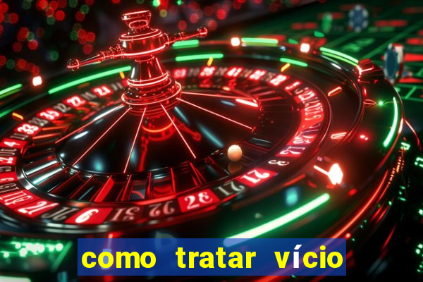 como tratar vício em jogos de azar