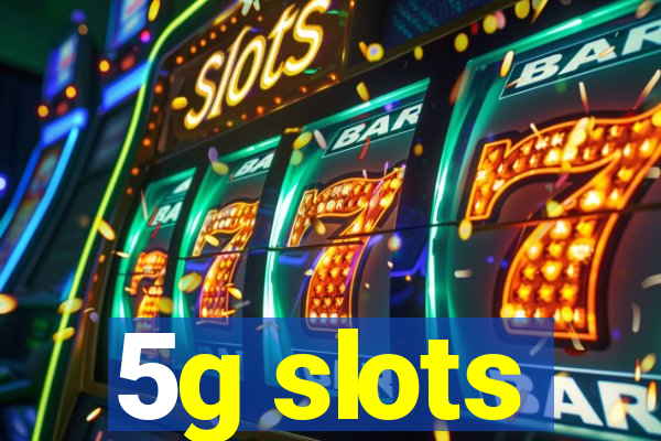 5g slots