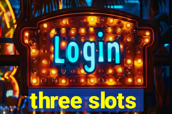 three slots