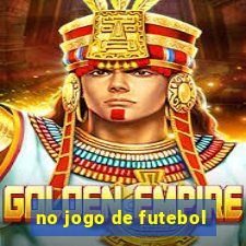 no jogo de futebol