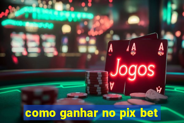 como ganhar no pix bet