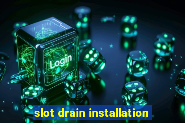 slot drain installation