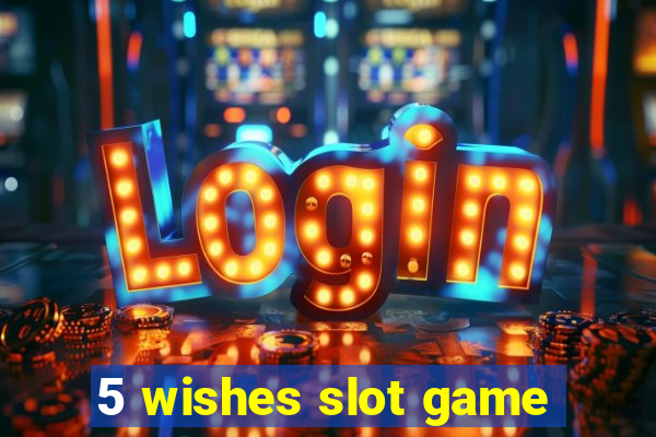 5 wishes slot game