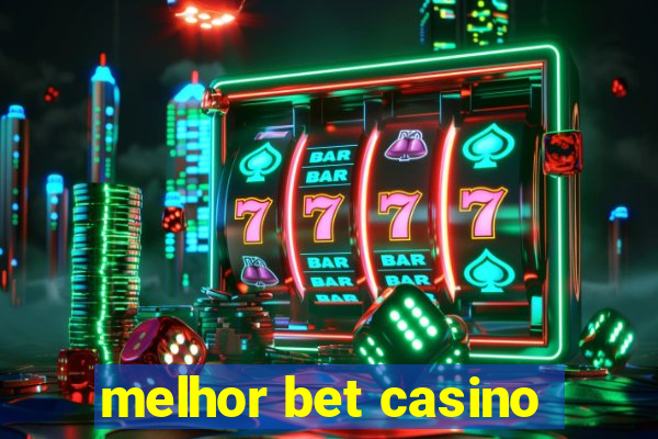 melhor bet casino