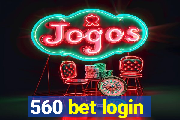 560 bet login