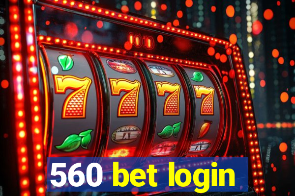 560 bet login