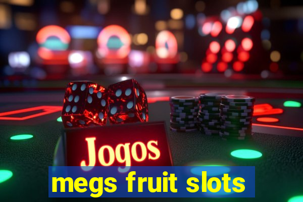 megs fruit slots