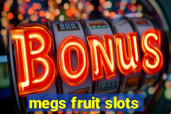 megs fruit slots