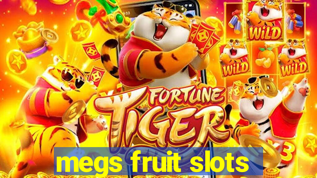 megs fruit slots