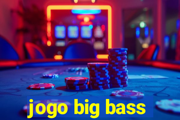 jogo big bass