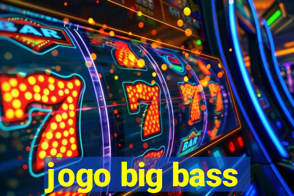 jogo big bass