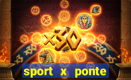 sport x ponte preta ao vivo