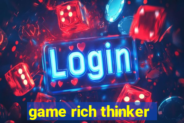 game rich thinker