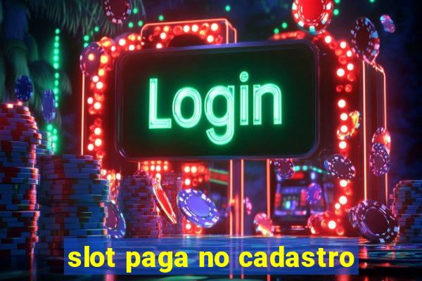 slot paga no cadastro