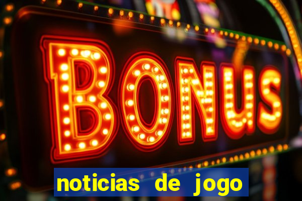 noticias de jogo de futebol