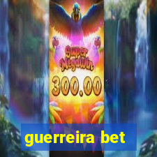 guerreira bet