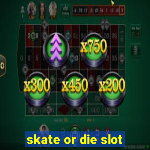 skate or die slot