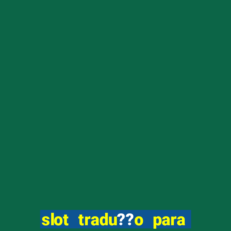 slot tradu??o para o português