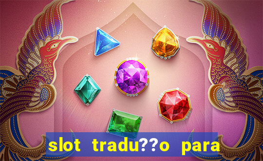 slot tradu??o para o português