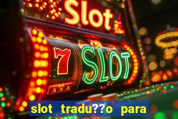 slot tradu??o para o português