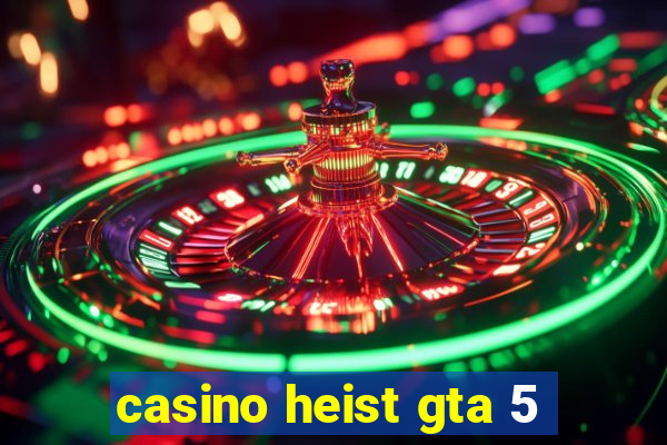 casino heist gta 5