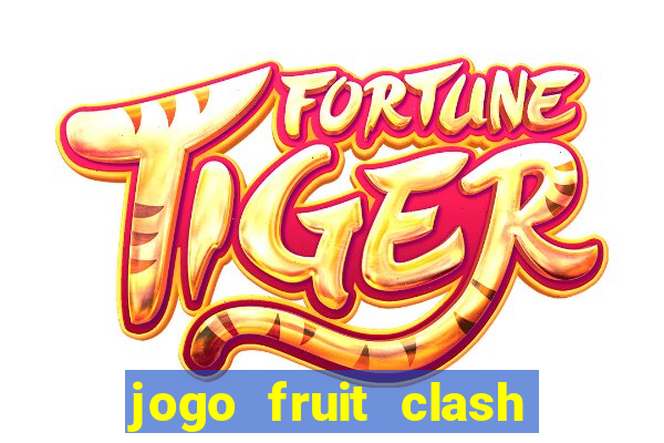 jogo fruit clash paga mesmo