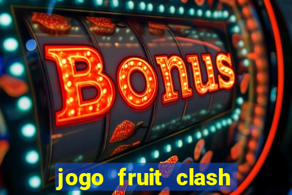 jogo fruit clash paga mesmo