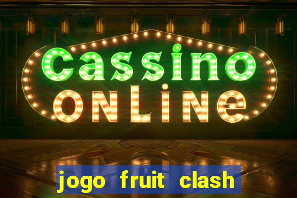 jogo fruit clash paga mesmo