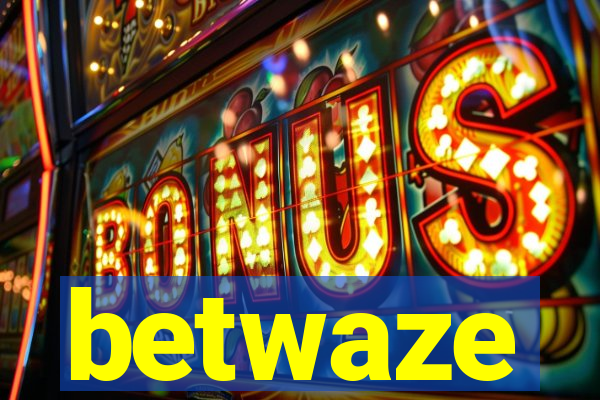 betwaze