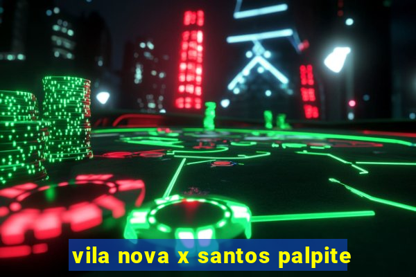 vila nova x santos palpite