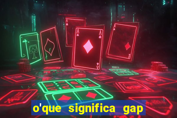 o'que significa gap no lol