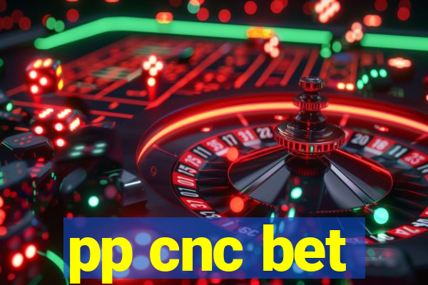 pp cnc bet