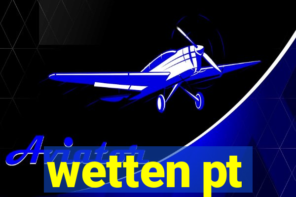 wetten pt