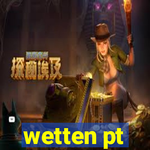 wetten pt