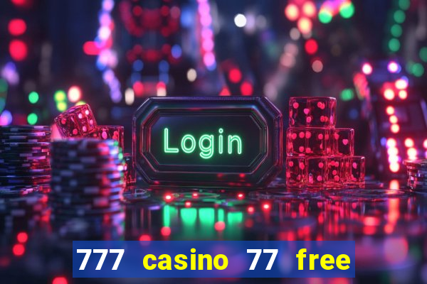 777 casino 77 free spins no deposit