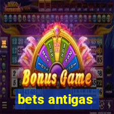 bets antigas