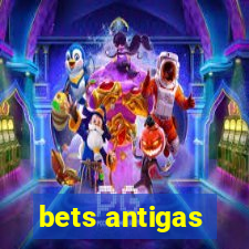 bets antigas