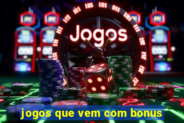 jogos que vem com bonus