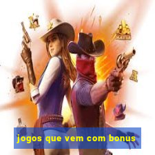 jogos que vem com bonus