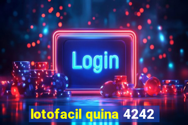 lotofacil quina 4242