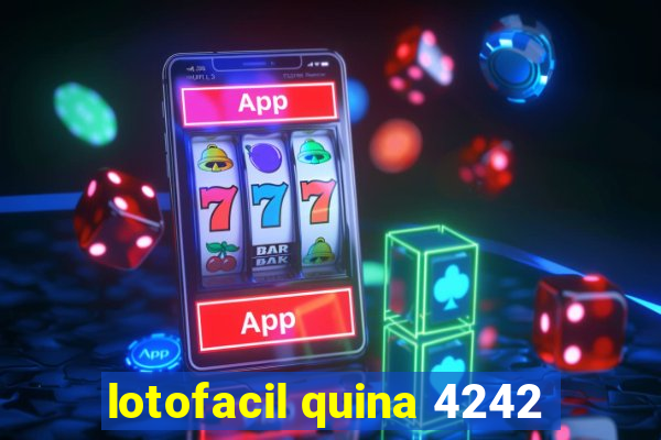 lotofacil quina 4242